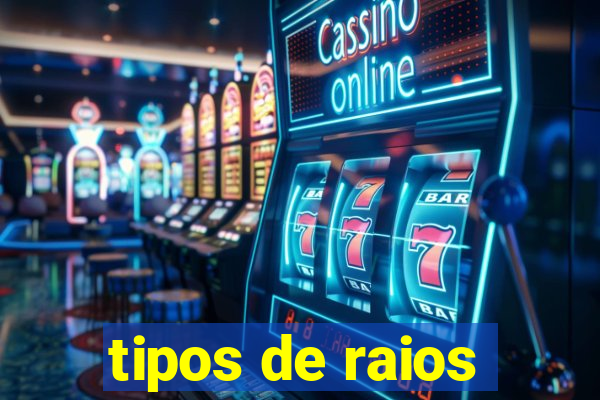 tipos de raios